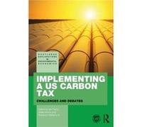 Implementing A Us Carbon Tax: Challenges And Debates (Routledge Explorations In Environmental Economics) (Paperback) Ian Parry, Kevin A Hassett, Roberton C Williams, Morris Iii (Auteur)