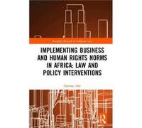 Implementing Business and Human Rights Norms in Africa Law and Policy Interventions by Abe & Oyeniyi University Of Huddersfield & United Kingdom Abe Oyeniyi University Of Huddersfield United Kingdom (