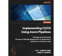 Implementing CI/CD Using Azure Pipelines: Manage and automate the secure flexible deployment of applications using real-world use cases