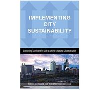 Implementing City Sustainability: Overcoming Administrative Silos To Achieve Functional Collective Action