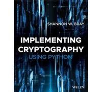 Implementing Cryptography Using Python by Shannon W. Bray Shannon W. Bray (Auteur)