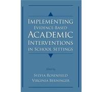 Implementing EvidenceBased Academic Interventions in School Settings by Berninger Virginia Wise Professor of Educational Psychology Professor of Education Sylvia Rosenfield, Virginia Wise Berninger (A