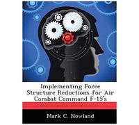 Implementing Force Structure Reductions For Air Combat Command F-15's