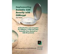 Implementing Scalable CAN Security with CANcrypt: Authentication and encryption for CANopen, J1939 and other Controller Area Network or CAN FD protocols