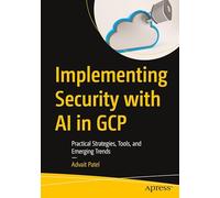 Implementing Security with AI in GCP: Practical Strategies, Tools, and Emerging Trends