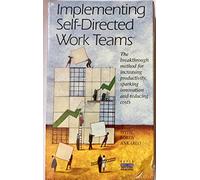 Implementing Self-directed Work Teams(the Breakthrough Method for Increasing Productivity, Sparking Innovation and Reducing Costs: Audiobook)