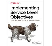 Implementing Service Level Objectives by Alex Hidalgo Alex Hidalgo (Auteur)