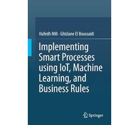 Implementing Smart Processes using IoT, Machine Learning, and Business Rules