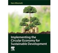 Implementing the Circular Economy for Sustainable Development by Wiesmeth & Hans President & The Saxon Academy of Sciences and Humanities & Leipzig & Germ Wiesmeth, Hans (President, The Saxon Academy 