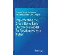 Implementing the Group-Based Early Start Denver Model for Preschoolers with Autism - [Version Originale] Geraldine Dawson, Sally J Rogers (Auteur)