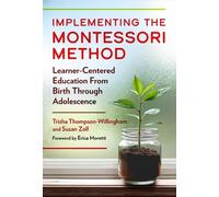 Implementing the Montessori Method: Learner-Centered Education from Birth Through Adolescence