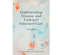 Implementing Trauma and ViolenceInformed Care Implementing Trauma and ViolenceInformed Care (Auteur)