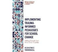 Implementing Trauma-Informed Pedagogies For School Change