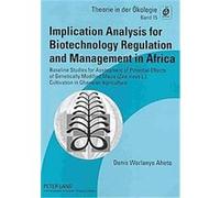 Implication Analysis for Biotechnology Regulation and Management in Africa, Theorie in Der Okologie Denis Worlanyo Aheto (Auteur)