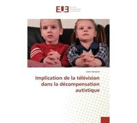 Implication de la télévision dans la décompensation autistique - Sami Harakati - Universitaires Europeennes - broché - Livre