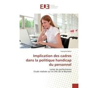 Implication des cadres dans la politique handicap du personnel Levier de performance Etude réalisée sur le CHU de la Réunion - Françoise Belon - Universitaires Europeennes - broché - Livre
