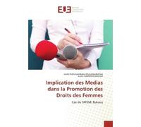 Implication des Medias dans la Promotion des Droits des Femmes Cas de l'AFEM/ Bukavu - Justin Bafunyembaka Mulumeoderhwa - Universitaires Europeennes - broché - Livre