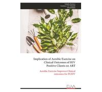 Implication of Aerobic Exercise on Clinical Outcomes of HIV Positive Clients on ART: Aerobic Exercise Improves Clinical outcomes for PLHIV