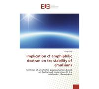 Implication of amphiphilic dextran on the stability of emulsions Synthesis of amphiphilic polysaccharides based on dextran and applications to the stabilization of e - Rudy Covis - Universitaires Euro