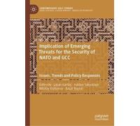 Implication of Emerging Threats for the Security of NATO and GCC: Issues, Trends and Policy Responses