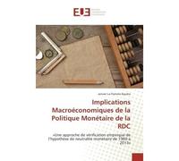 Implications Macroeconomiques de la Politique Monetaire de la RDC «Une approche de verification empirique de l'hypothèse de neutralite monetaire de 1960 A 2013» - Janvier Egudra - Universitaires Europ
