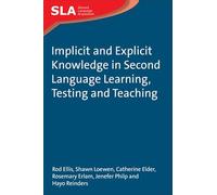 Implicit And Explicit Knowledge In Second Language Learning, Testing And Teaching