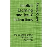 Implicit Learning and Jesus' Instructions: the rosetta stone for human survival