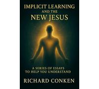 Implicit learning and the NEW Jesus: a series of essays to help you understand
