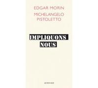 Impliquons-nous Edgar Morin (Auteur), Philippe Cardinal (Editeur du volume), Harry Jancovici (Editeur du volume), Michelangelo Pistoletto (Auteur)