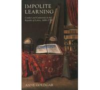 Impolite Learning: Conduct and Community in the Republic of Letters 1680-1750