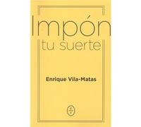Impon Tu Suerte Vila - Matas, Enrique (Auteur)