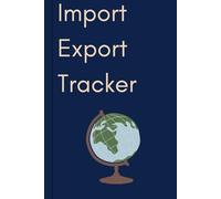 Import Export Tracker: Trade Management Logbook for Exporters and Importers | Buyer Inquiry Register, Quotation Tracker, Order Management, Follow-Up ... Checklist and Daily Trade Activity Planner