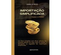 Importação simplificada passo a passo: Um guia completo com dicas valiosas dos maiores experts da área, para te ajudar a desvendar os segredos da importação simplificada.