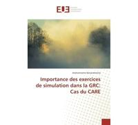 Importance des exercices de simulation dans la GRC: Cas du CARe - Andriamisetra Ratsarahevitra - Universitaires Europeennes - broché - Etude