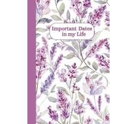 Important Dates in My Life Reminder Book: Journal to record birthdays, important events, celebrations and memorable moments in life. Size: 6”x9”, 122 pages