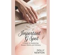 Important G Spot: A Guide To Awakening Deeper Desire And Intimacy