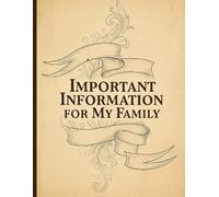 Important Information for My Family: A Practical Organizer for My Final Wishes, Important Details, and Solving Every Problem If I Die.
