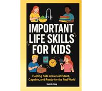 Important Life Skills for Kids: Helping Kids Grow Confident, Capable, and Ready for the Real World