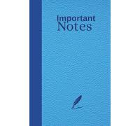 Important Notes, Small Blue Notebook with lined paper: size 5.5 x 8.5 inches (13.97 x 21.59 cm)