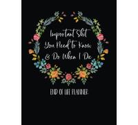 Important Shit I Need You Need To Know & Do When I Die: End Of Life Planner