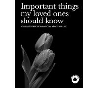 Important things my loved ones should know.: Wishes, instructions & notes about my life. Canadian version - August 2025
