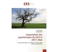 Importation des psychotropes de 2014 à 2017, Mali Les psychotropes en Afrique de l'ouest,Mali District de Bamako - Fousseni Coulibaly - Universitaires Europeennes - broché - Livre