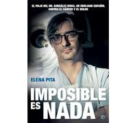 Imposible es nada: El viaje del Dr. González Rivas, un cirujano español contra el cáncer y el dolor