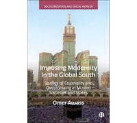 Imposing Modernity in the Global South: Studies of Coloniality and Decoloniality in Muslim Societies and States