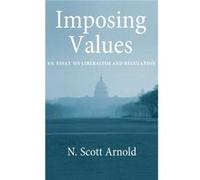 Imposing Values by Arnold N. Scott Professor of Philosophy Professor of Philosophy University of Alabama at Birmingham Hardcover Book N. Scott Arnold (Auteur)