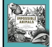 Impossible Animals - A Coloring Book of Unnatural History: Volume No. 2