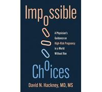 Impossible Choices: A Physician's Guidance on High-Risk Pregnancy in a World Without Roe