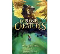 Impossible Creatures - Der vergiftete König: Fortsetzung der fantastischen Abenteuerreihe für Kinder ab 10 Jahren. Der internationale Erfolg jetzt auf Deutsch.