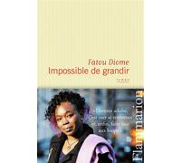 Impossible de grandir - Fatou Diome - Flammarion - broché - Roman