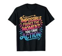 Impossible Fades The Moment You Take Action - T-Shirt